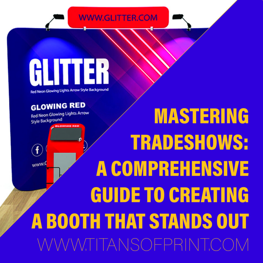 Mastering Tradeshows: A Comprehensive Guide to Creating a Tradeshow Booth That Stands Out
